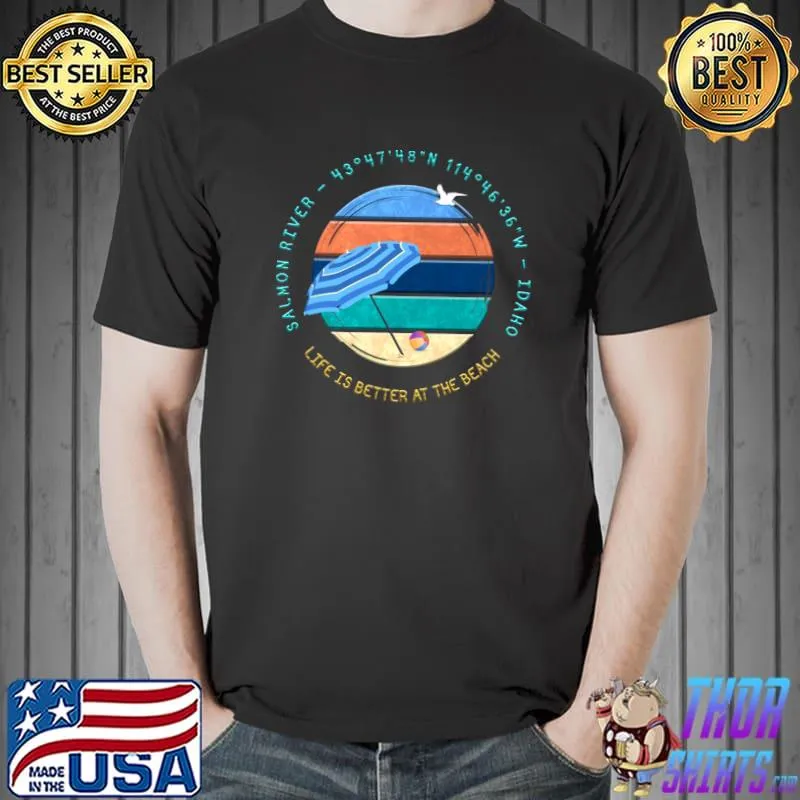 Salmon River, Idaho life is better at the beach T-Shirt