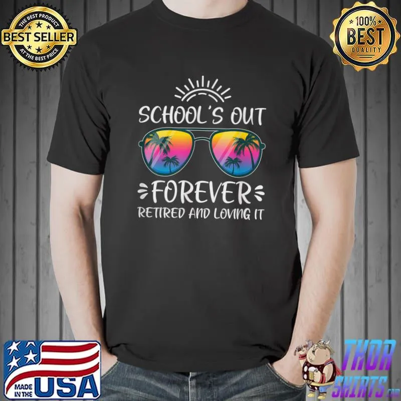 Schools Out Forever Retired Loving It Summer Teacher Student T-Shirt