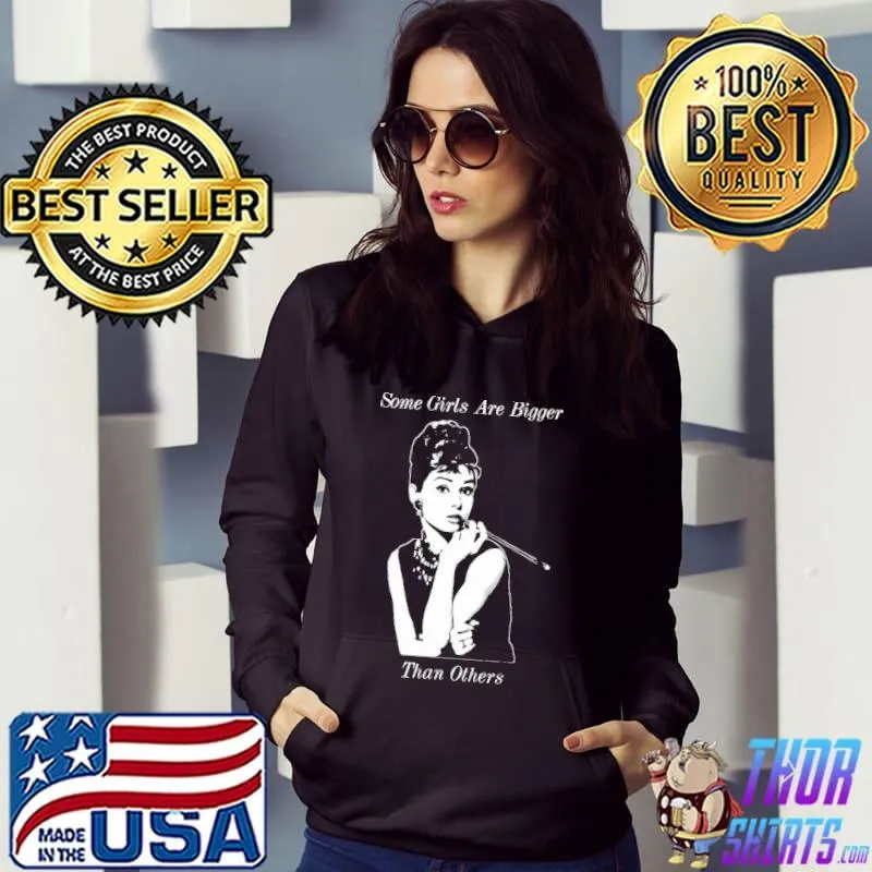 Some Girls Bigger Than Others Audrey Smiths Dark Shirt Hoodie