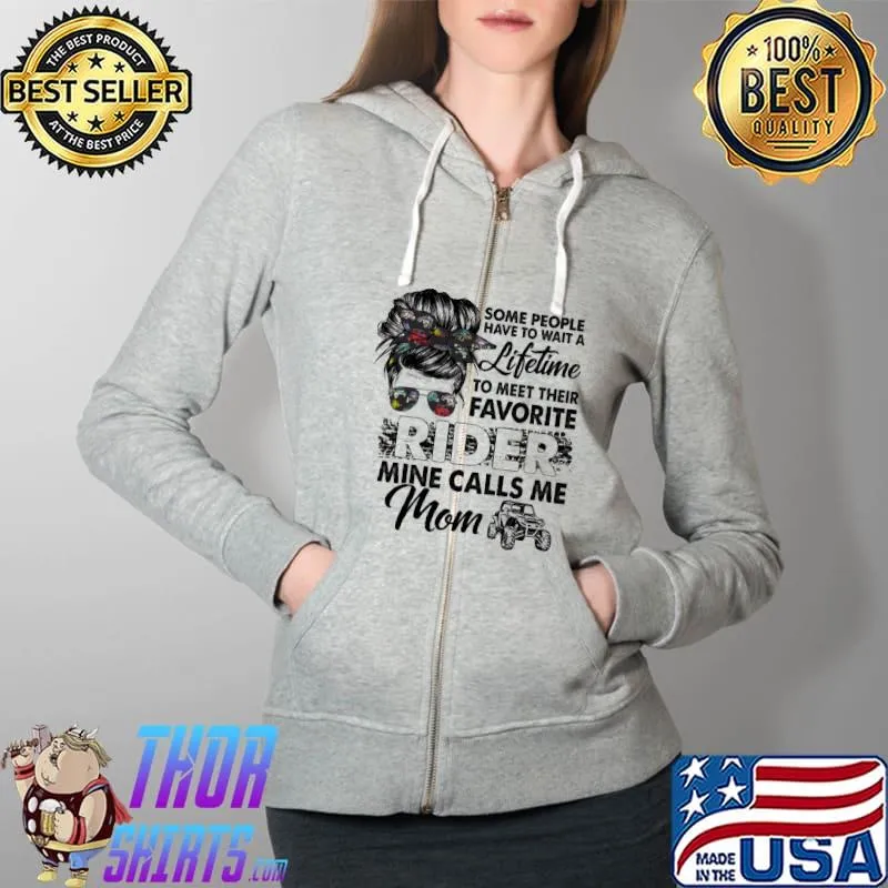 Some People Wait A Lifetime Favorite Rider Mine Calls Me Mom SXS UTV Shirt Full Zip Hooded