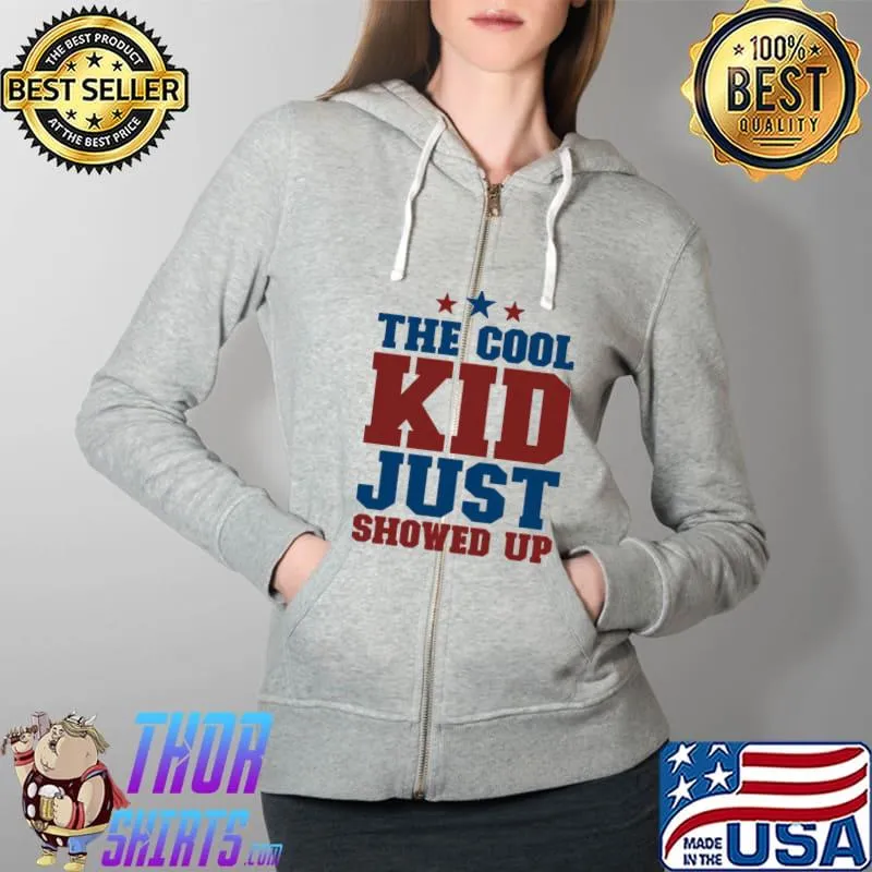 The cool kid just showed up s Full Zip Hooded