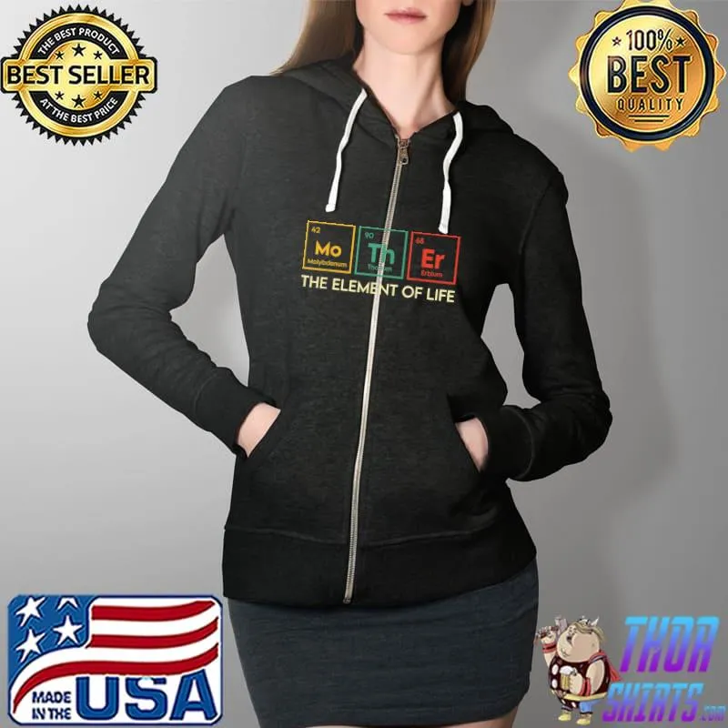 The Element Of Life Is Mother T-Shirt Full Zip Hooded