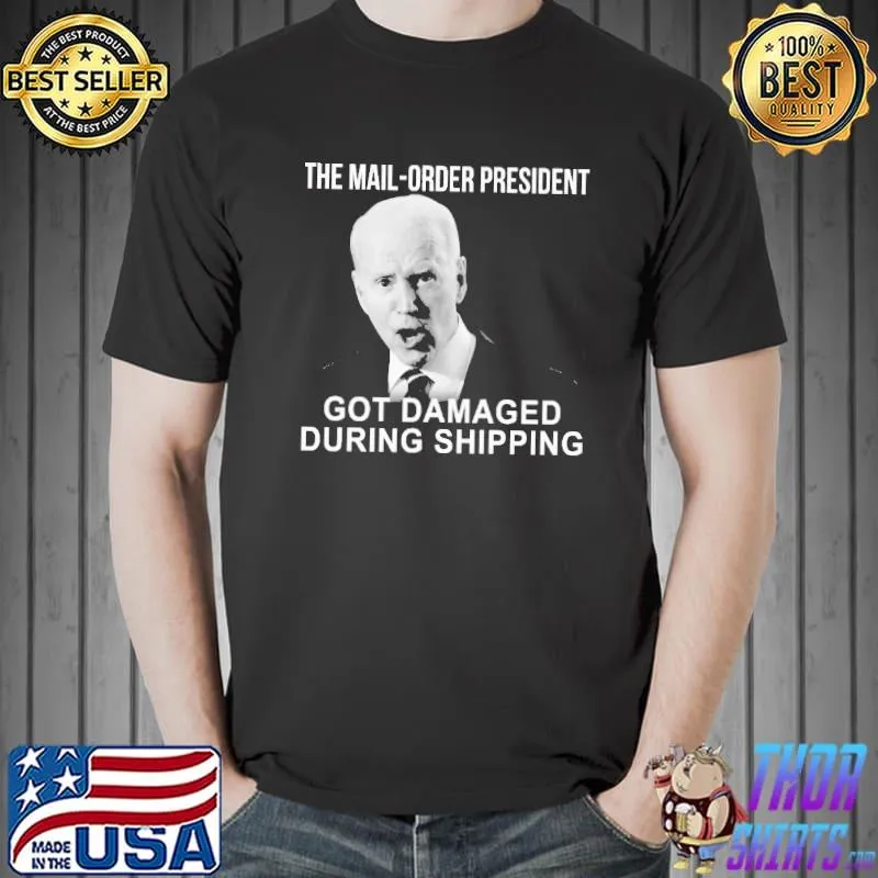 The Mail Order President Got Damaged Biden Shirt Unisex