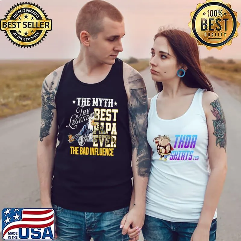 The Myth The Legend Best PApa Ever THe Bad Influence Shirt Tank Top