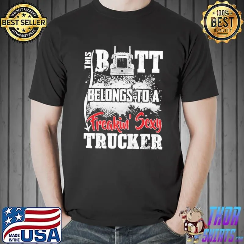 This Butt Belong To A Freakin Sexy Trucker Shirt Unisex