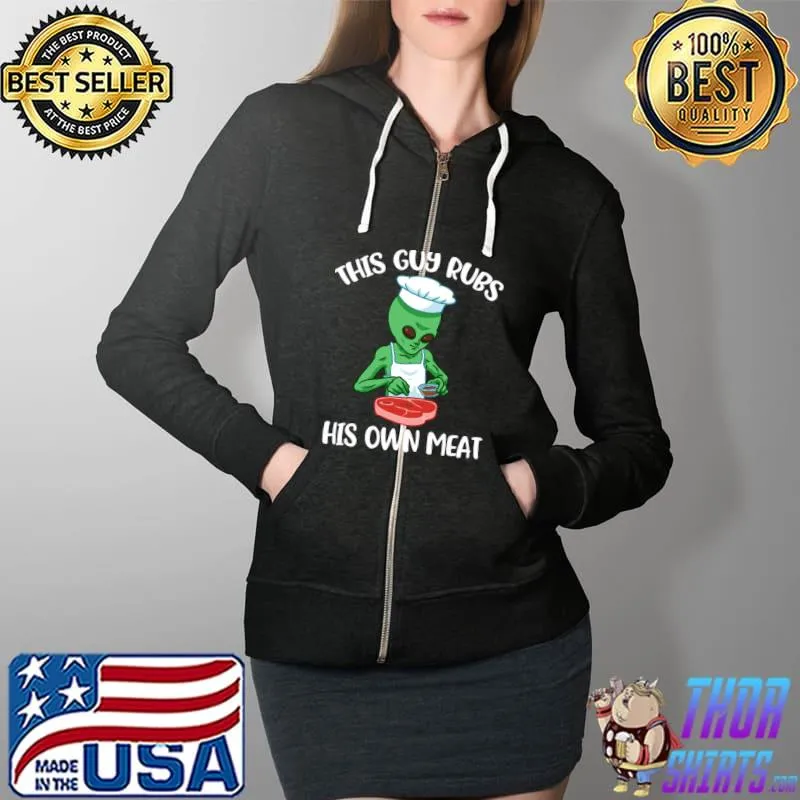 This Guy Rubs His Own Meat Funny BBQ Gift T-Shirt Full Zip Hooded