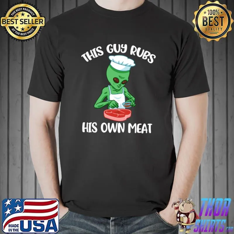 This Guy Rubs His Own Meat Funny BBQ Gift T-Shirt