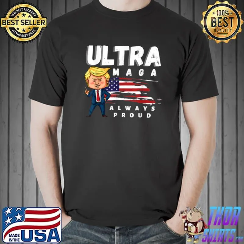 Trump Ultra Maga always proud funny gifts T-Shirt Unisex