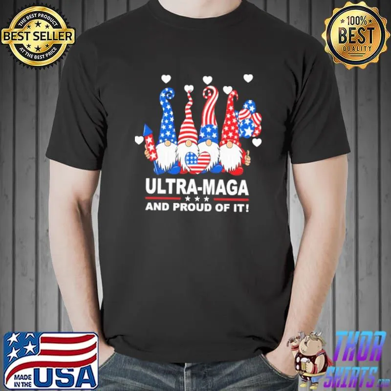 Ultra-Ma-ga And Proud Of It Gnome Shirt Unisex