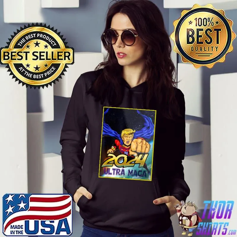 Ultra MAGA 2024 Funny Pro Trump Maga Super Ultra Maga T-Shirt Hoodie