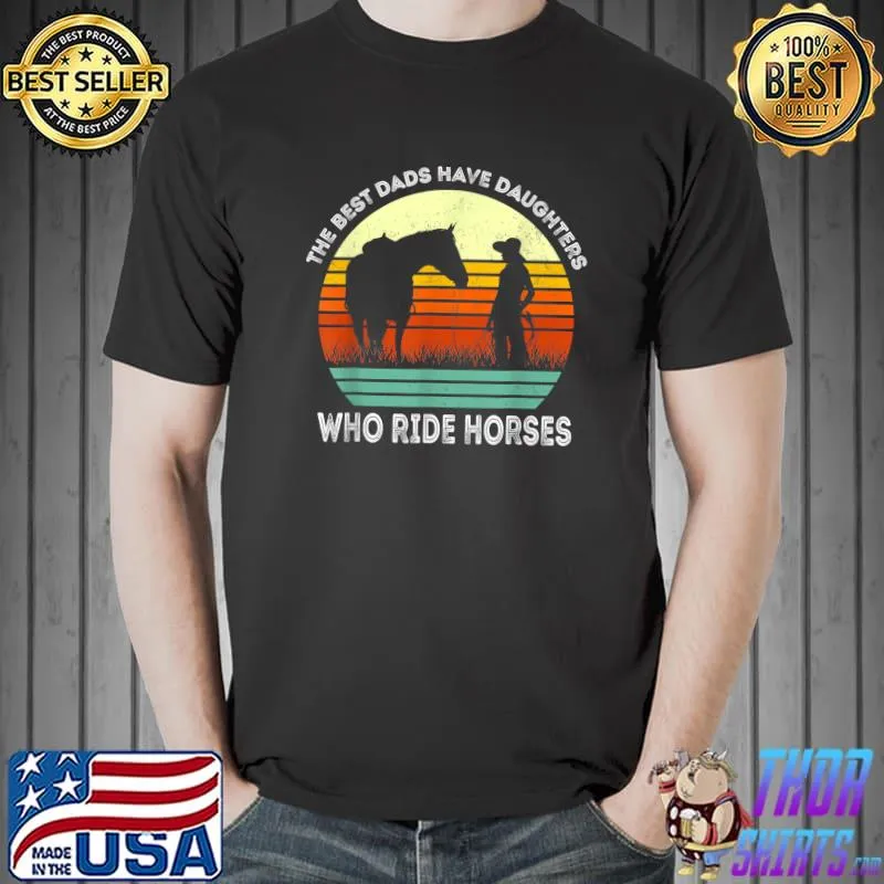 Vintage the Best Dads Have Daughters Who Ride Horses T-Shirt
