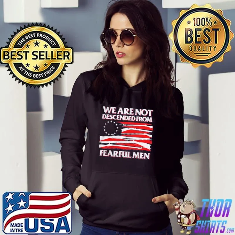 We are not descended from fearful men america flag Hoodie