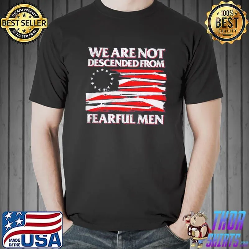 We are not descended from fearful men america flag shirt