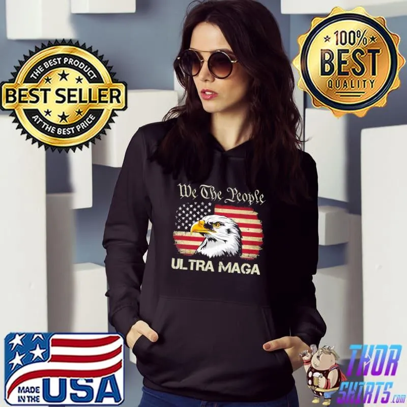 We Are People Ultra Maga Eagle America Flag Shirt Hoodie