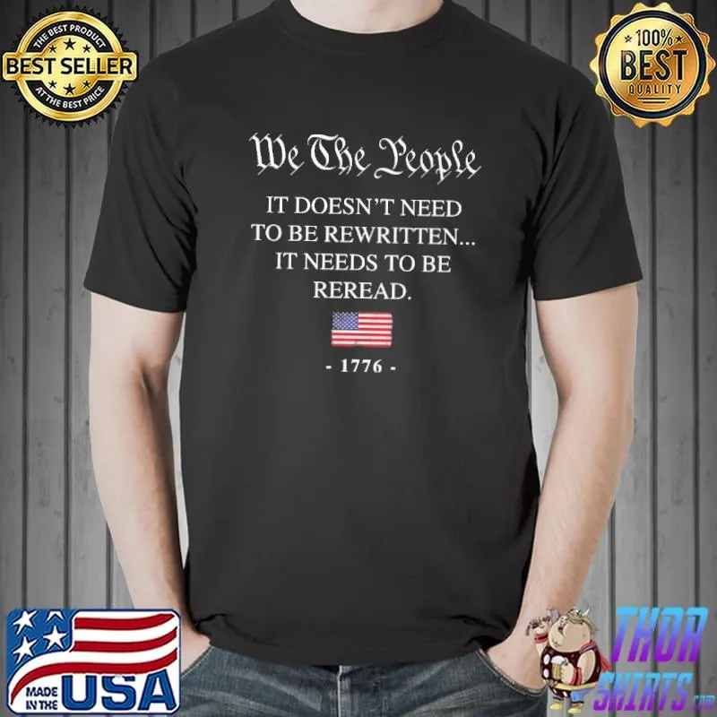 We The People It Doesn't Need To Be Rewritten It Needs To Be Reread 1776 Shirt Unisex