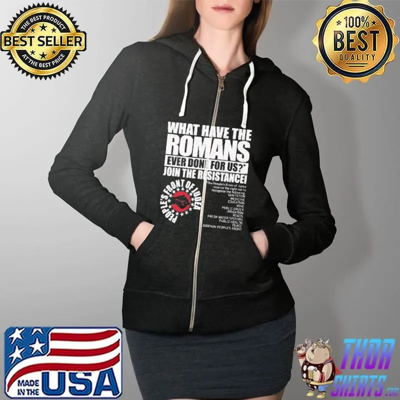 What Have The Romans Ever Done For Us Shirt Full Zip Hooded