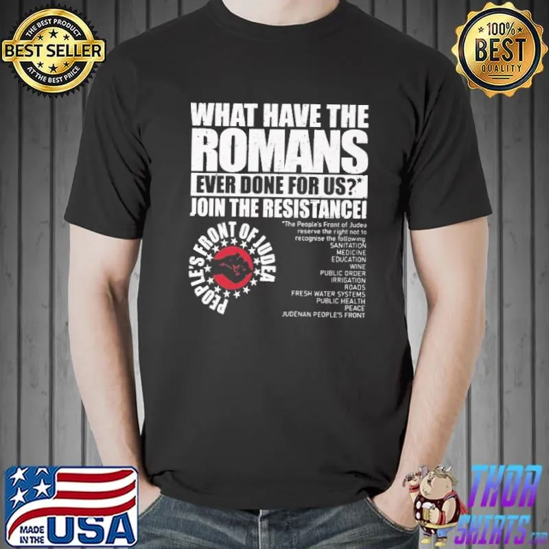 What Have The Romans Ever Done For Us Shirt