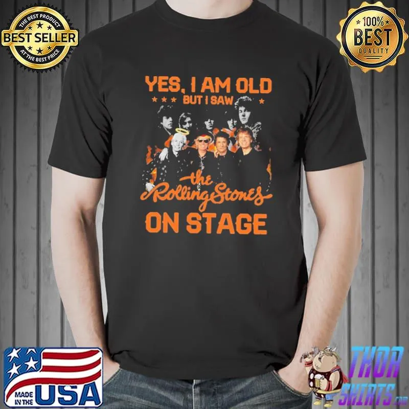 Yes I Am Old But I Saw The Rolling Stones On Stage Shirt Unisex
