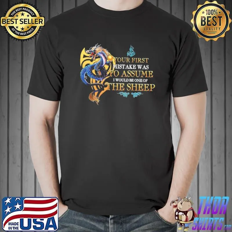 Your First Mistake Was To Assume Dragon Shirt Unisex