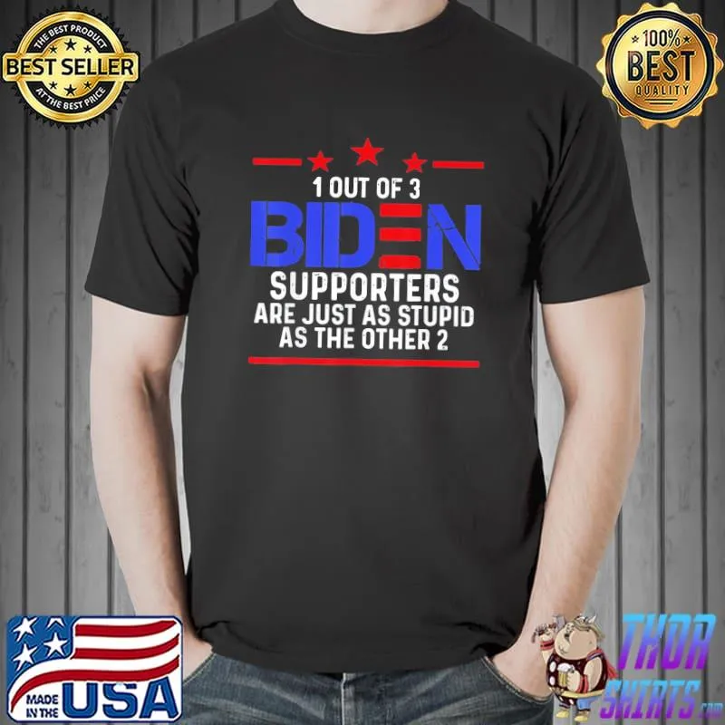 1 out of 3 Biden supporters are just as stupid patriotic shirt