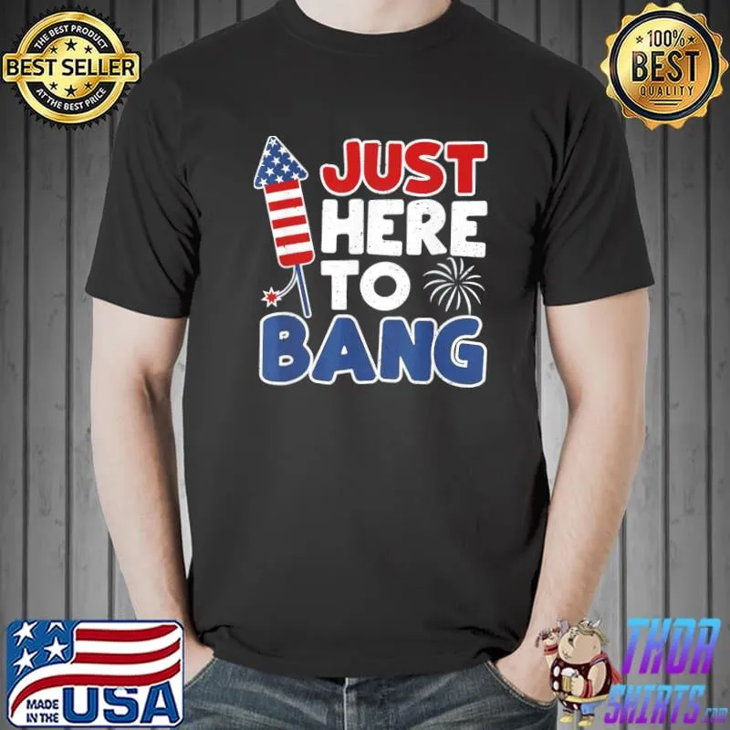 4th of july America firework patriot usa just here to bang shirt