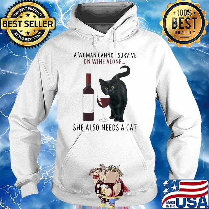 A Woman Cannot Survive On Wine Alone She Also Needs A Cat Shirt Hoodie