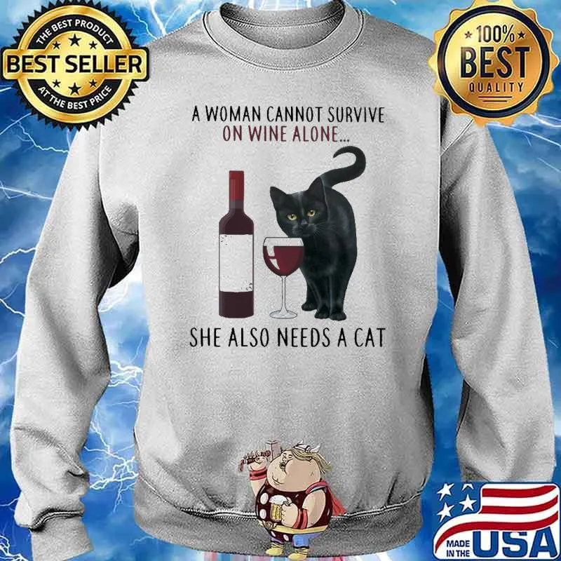 A Woman Cannot Survive On Wine Alone She Also Needs A Cat Shirt Sweater