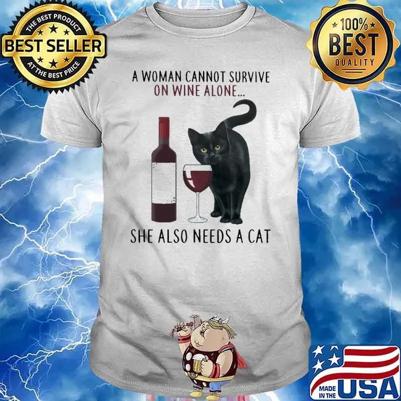 A Woman Cannot Survive On Wine Alone She Also Needs A Cat Shirt Unisex