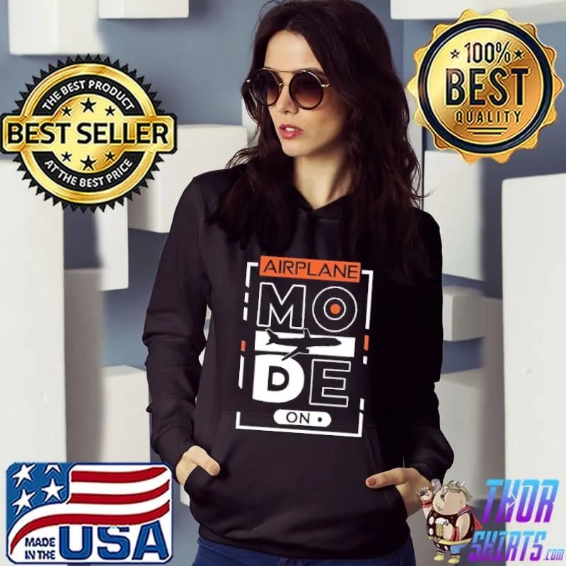 Airplane Mode On Shirt Hoodie