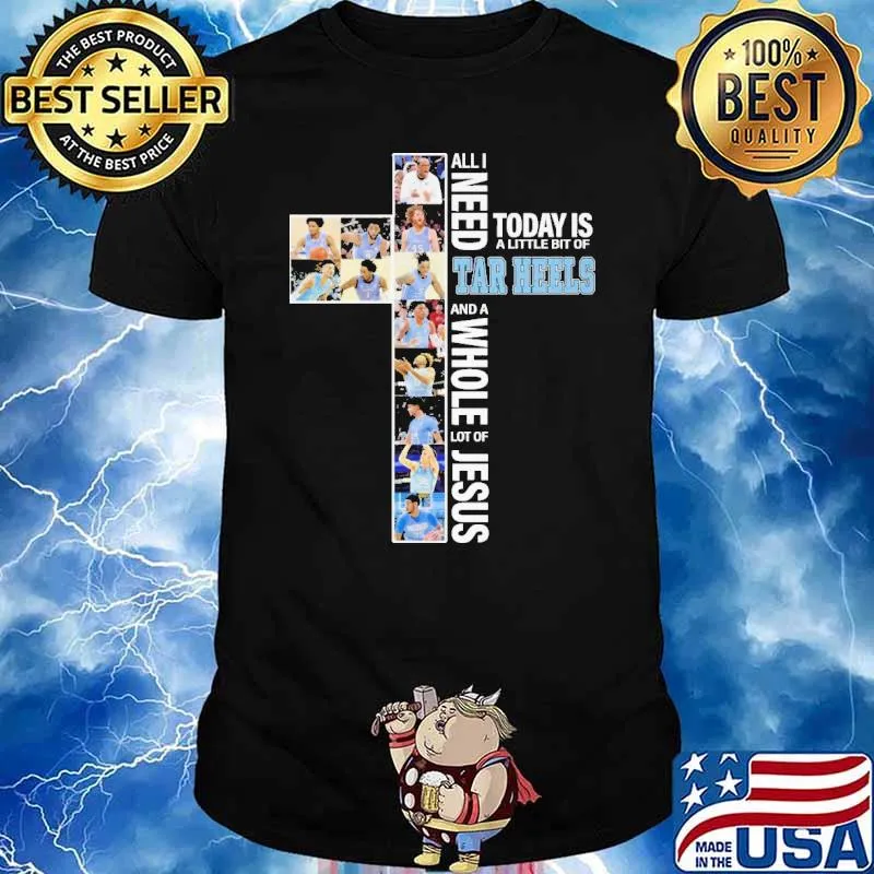 All I Need Today Is A Little Bit Of Tar Heels Shirt
