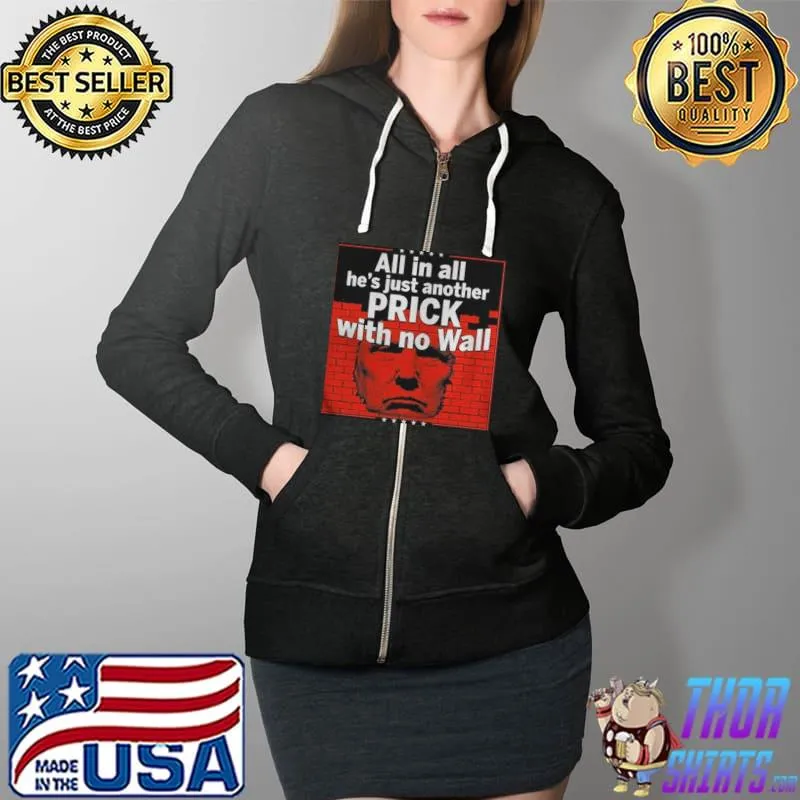 All in all he's just another prick with no wall s Full Zip Hooded
