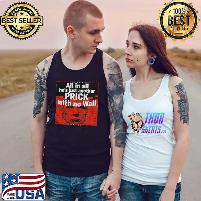 All in all he's just another prick with no wall s Tank Top