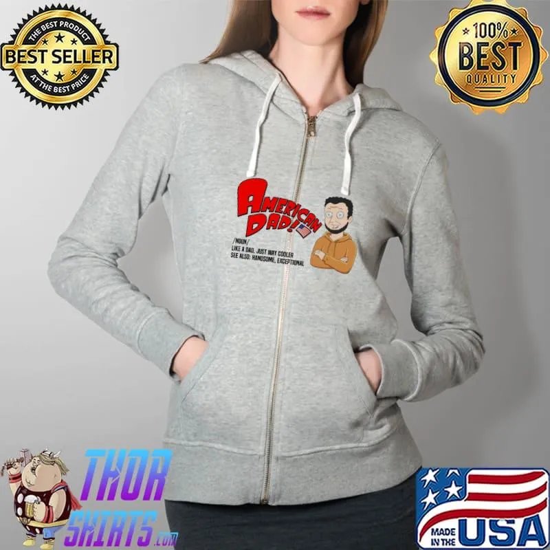 American Dad Like A Dad Just Way Cooler Shirt Full Zip Hooded