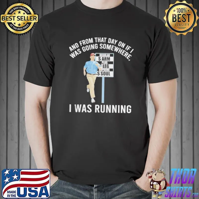 And from that day on if I was going somewhere I was running shirt