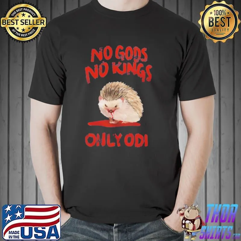 Animal meme no gods no kings only odI funny hedgehog shirt