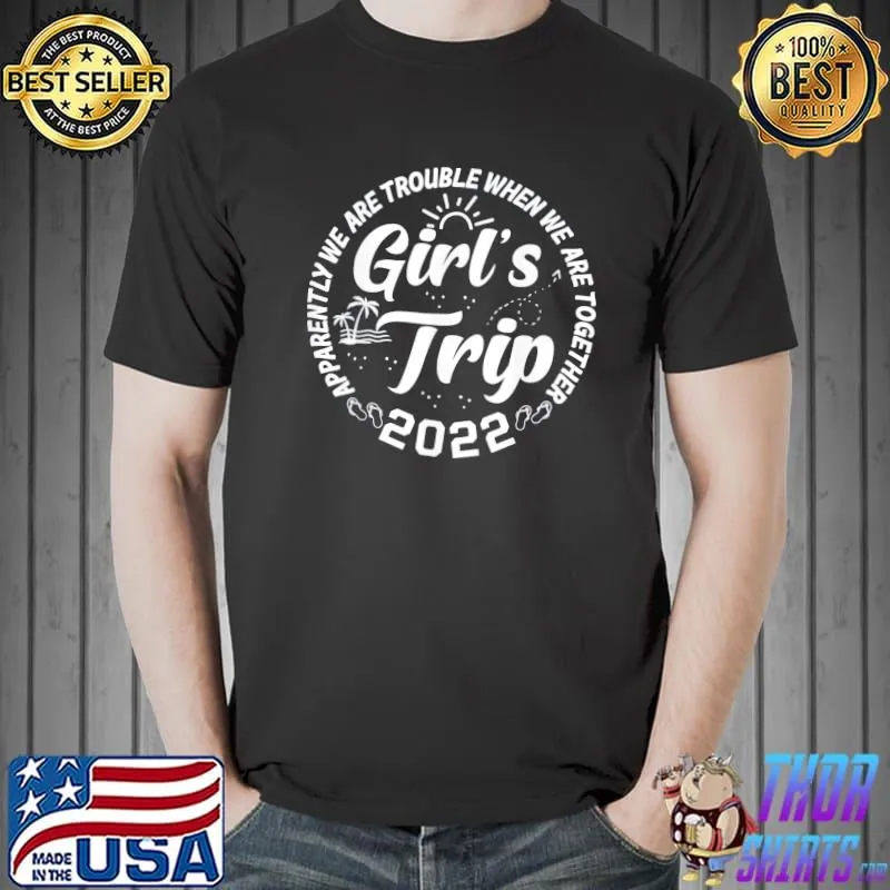 Apparently we are trouble when we are together girls trip shirt