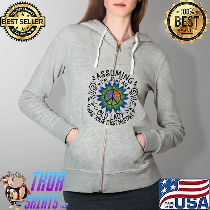 Assuming I'm Just An Old Lady Was Your First Mistake Shirt Full Zip Hooded