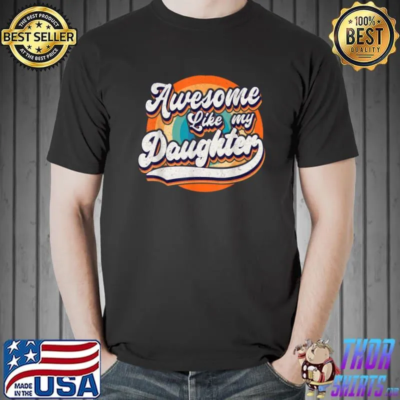 Awesome Like My Daughters Funny Dad Father's Day Dad Gift T-Shirt