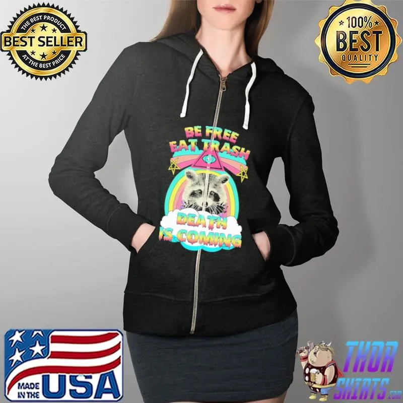 Be Free Eat Trash Death Is Coming Shirt Full Zip Hooded