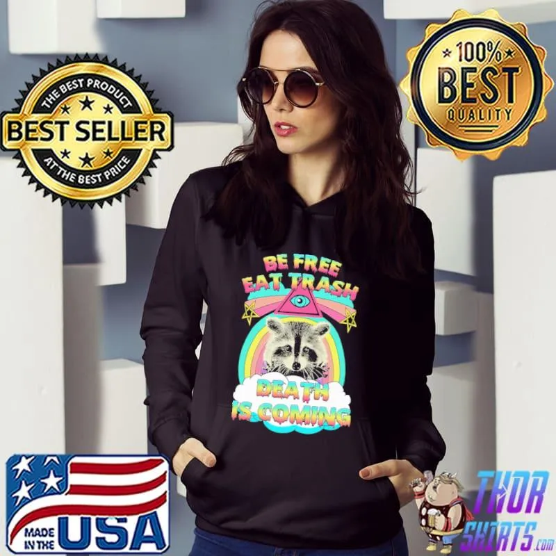 Be Free Eat Trash Death Is Coming Shirt Hoodie