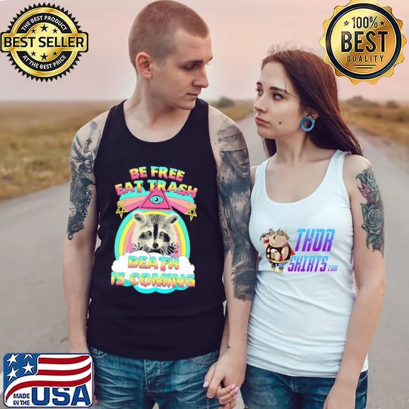 Be Free Eat Trash Death Is Coming Shirt Tank Top