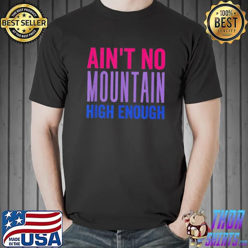 BI pride aint no mountain high enough lgbtq+ pride s Unisex