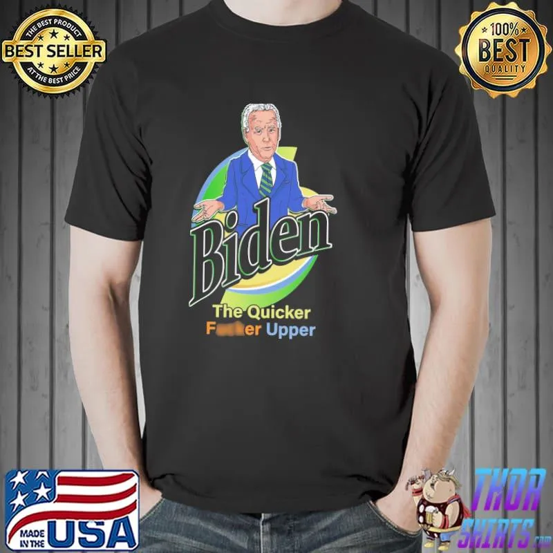 Biden the quicker fcker upper not my president shirt
