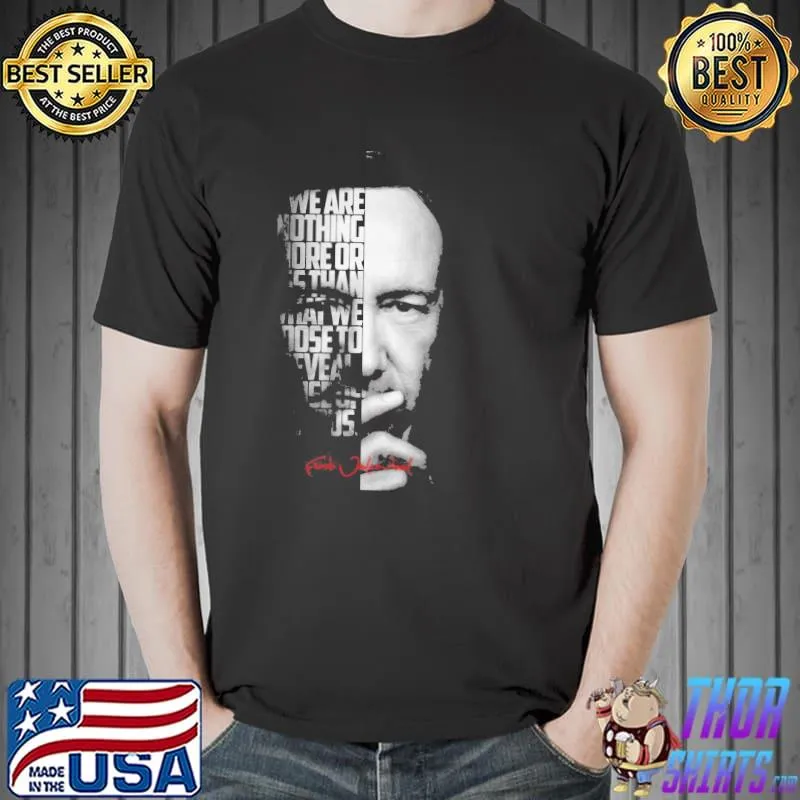 Black and white Frank underwood house of cards quote s Unisex
