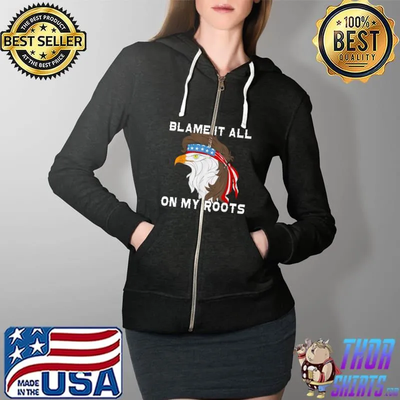 Blame It All On My Roots Shirt Girls Rodeo Shirt T-Shirt Full Zip Hooded