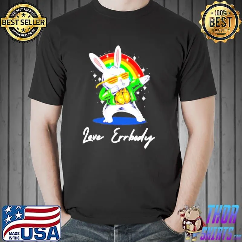Bunny dabbing love errbody shirt