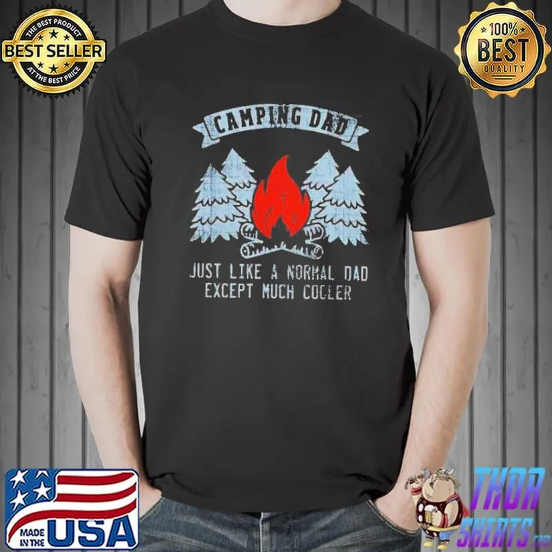 Camping dad just like a normal dad except much cooler s Unisex