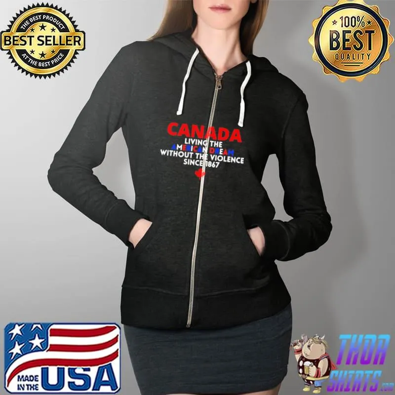Canada living the American dream without violence since 1867 s Full Zip Hooded
