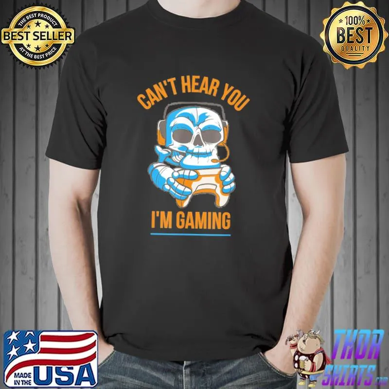 Can't hear you I am gaming shirt