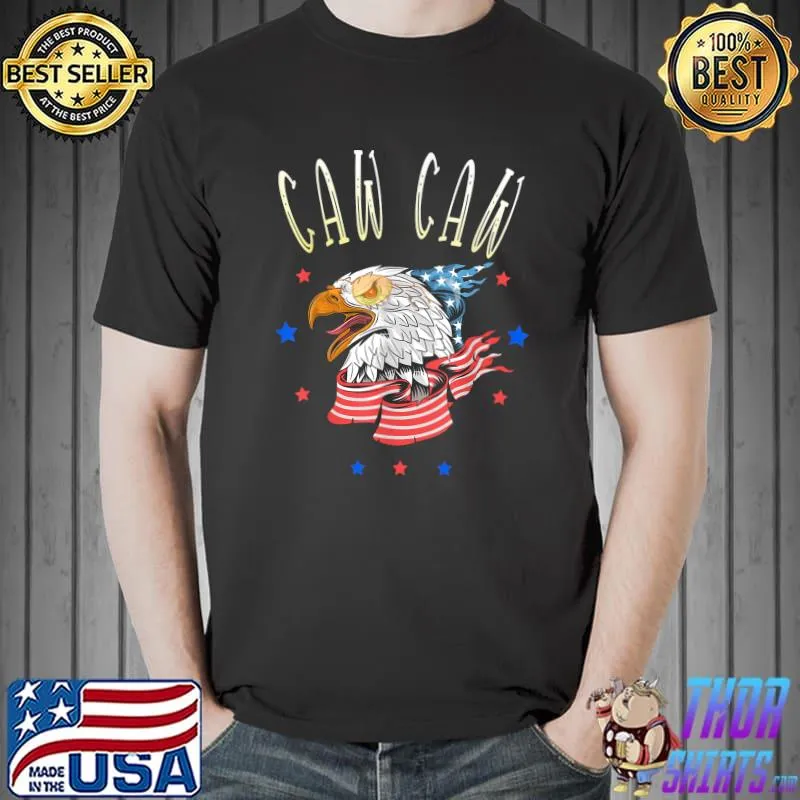 Caw Caw! Funny 4th of July Patriotic T-Shirt